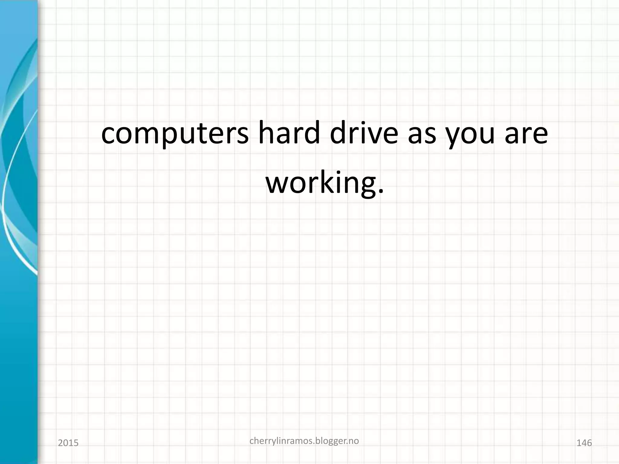 computers hard drive as you are
working.
2015 cherrylinramos.blogger.no 146
 