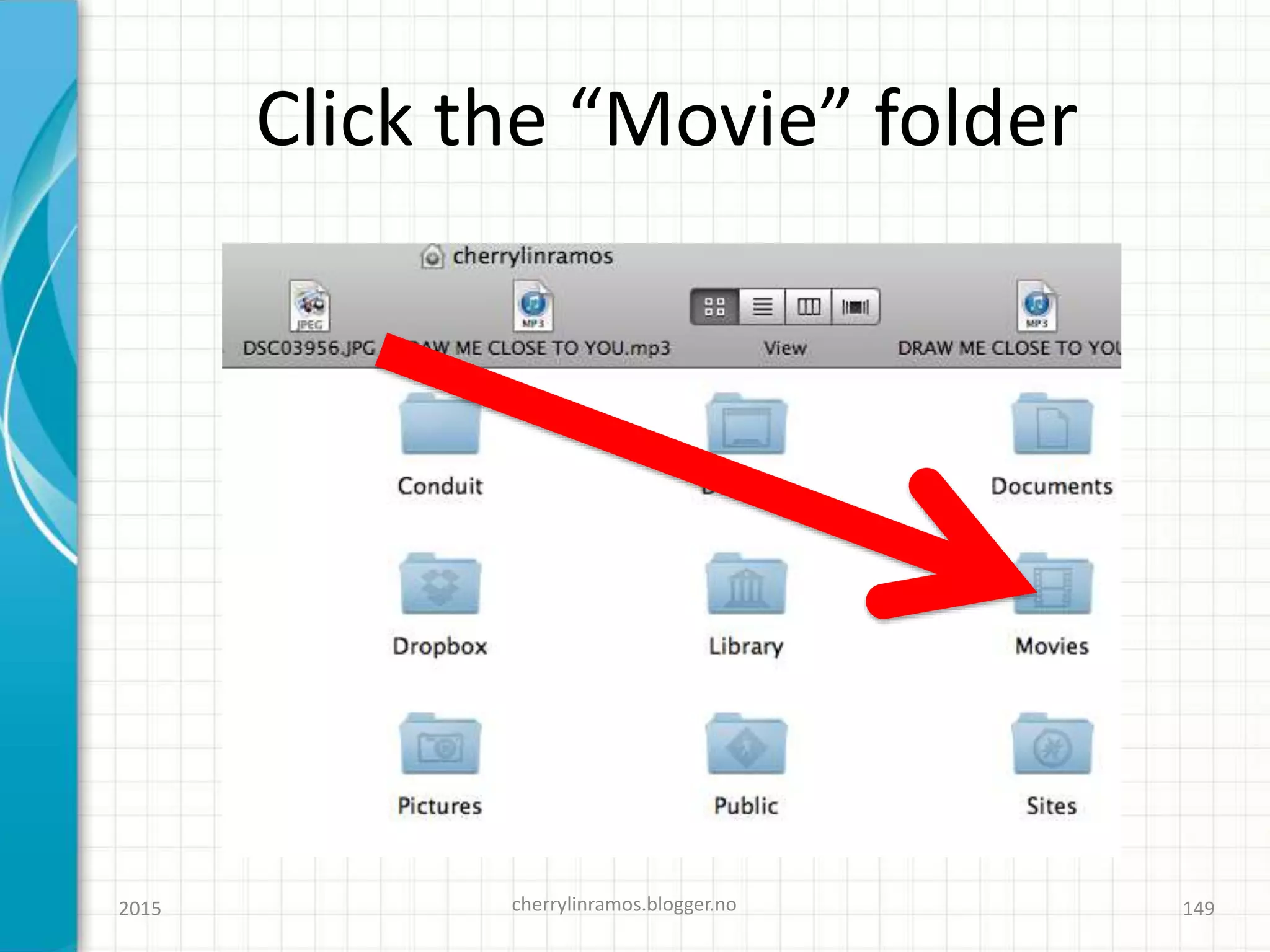 Click the “Movie” folder
2015 cherrylinramos.blogger.no 149
 