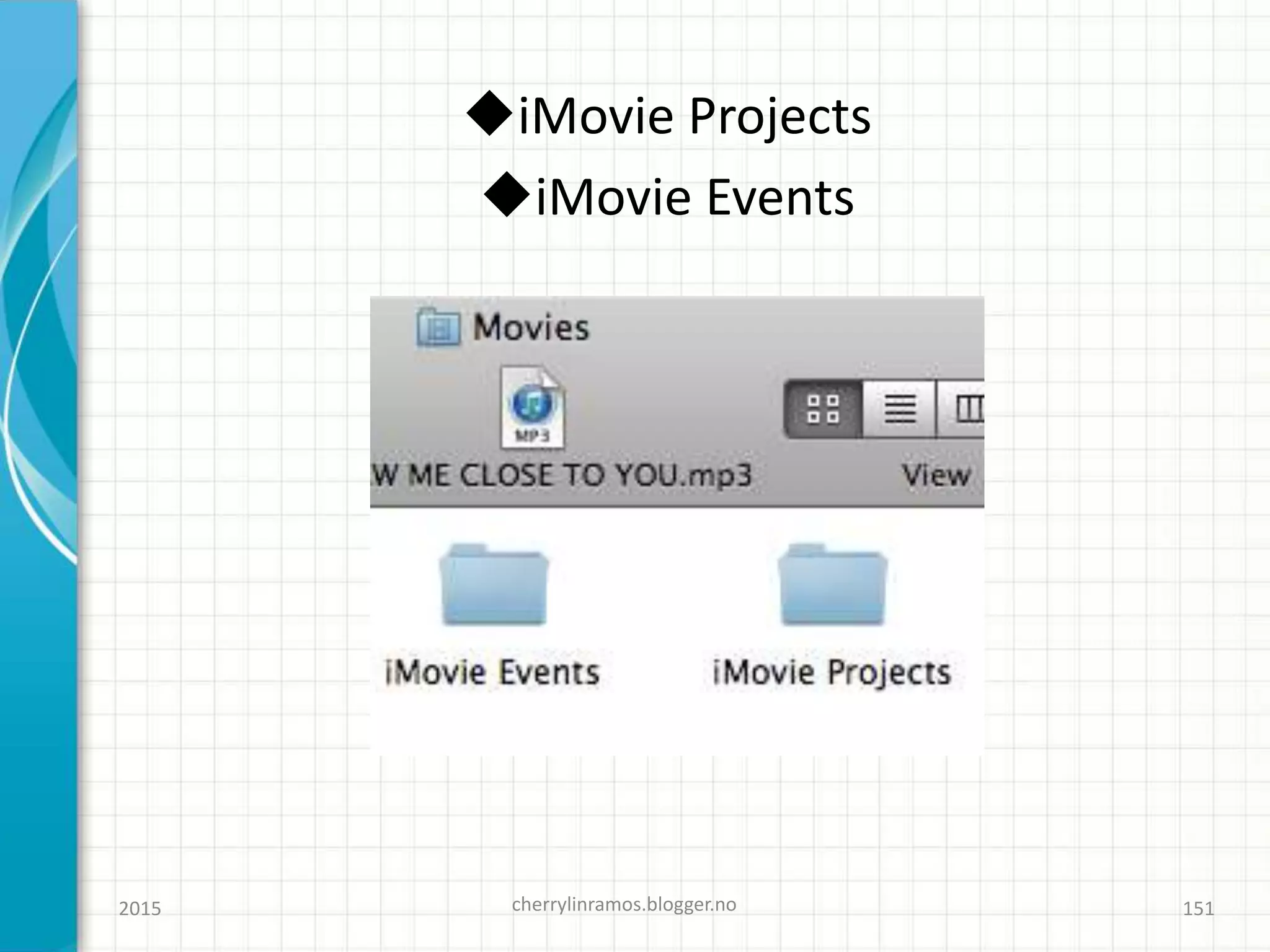 2015 cherrylinramos.blogger.no 151
iMovie Projects
iMovie Events
 