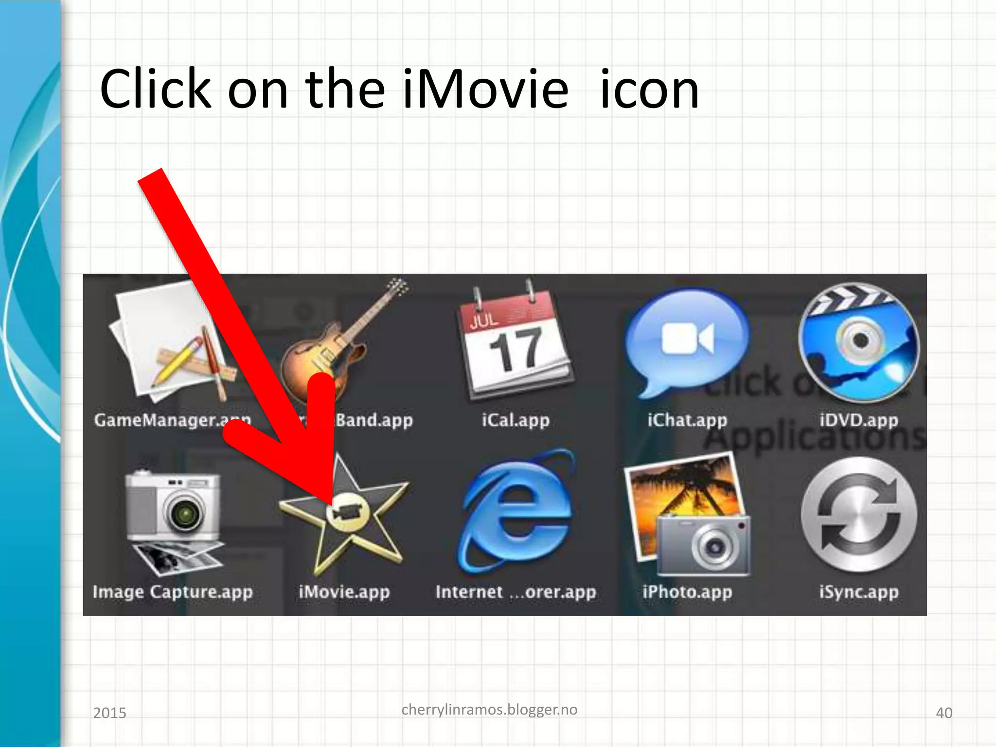 Click on the iMovie icon
cherrylinramos.blogger.no2015 40
 