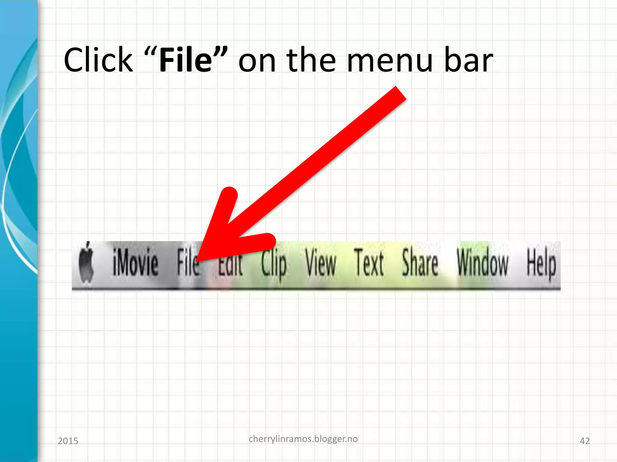 Click “File” on the menu bar
cherrylinramos.blogger.no2015 42
 