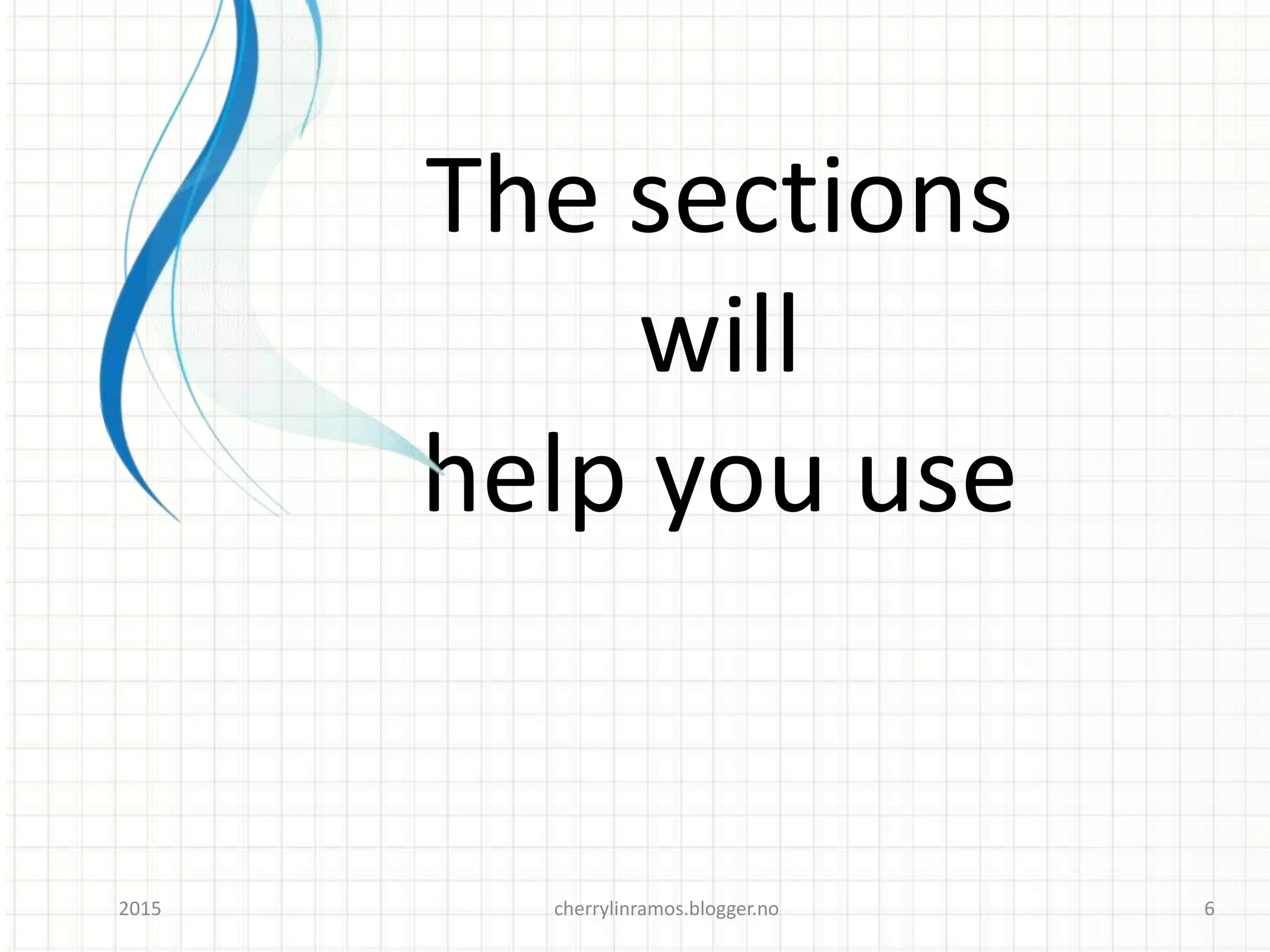 The sections
will
help you use
cherrylinramos.blogger.no2015 6
 