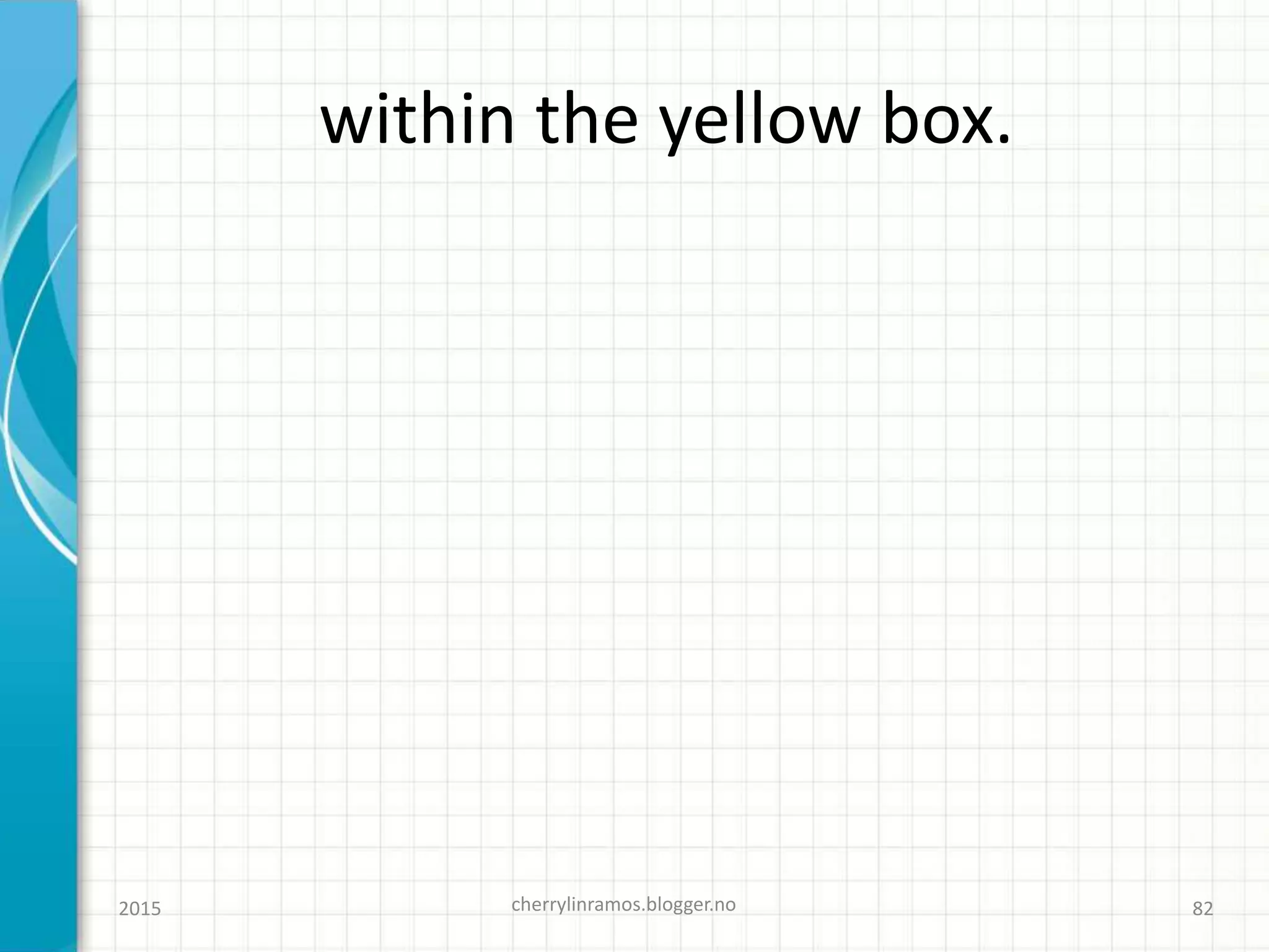 within the yellow box.
2015 cherrylinramos.blogger.no 82
 