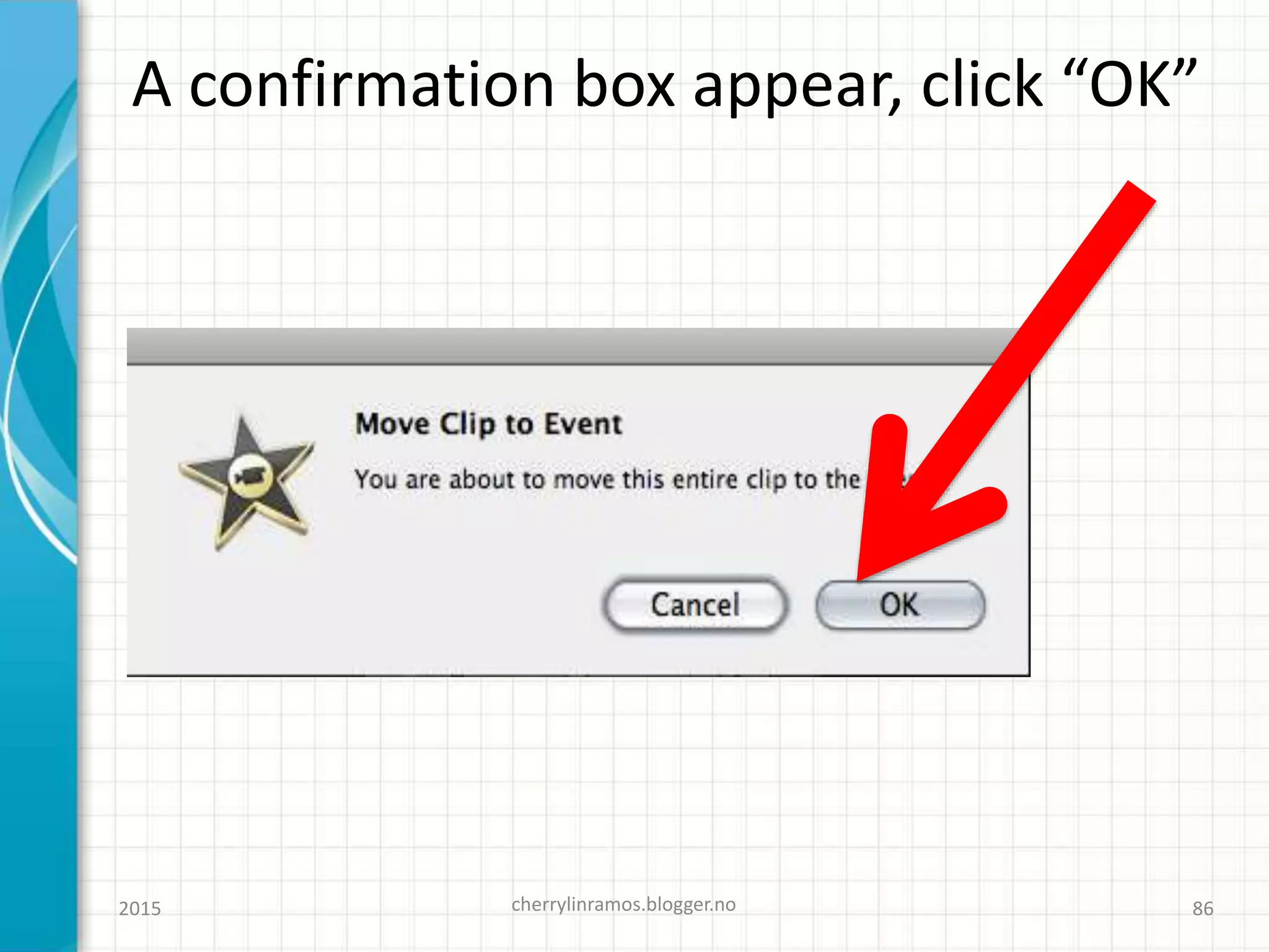 A confirmation box appear, click “OK”
2015 cherrylinramos.blogger.no 86
 