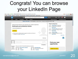 Congrats! You can browse
your LinkedIn Page
2/27/2015cherrylinramos@gmail.com
20
 
