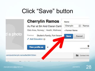 Click “Save” button
2/27/2015cherrylinramos@gmail.com
28
 