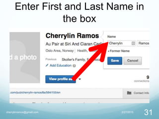 Enter First and Last Name in
the box
2/27/2015cherrylinramos@gmail.com
31
 
