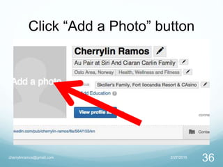 Click “Add a Photo” button
2/27/2015cherrylinramos@gmail.com
36
 