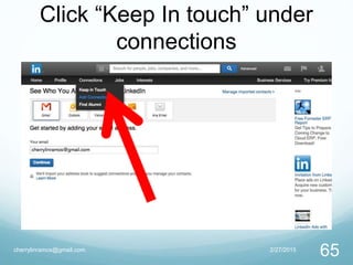 Click “Keep In touch” under
connections
2/27/2015cherrylinramos@gmail.com
65
 