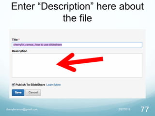 Enter “Description” here about
the file
2/27/2015cherrylinramos@gmail.com
77
 