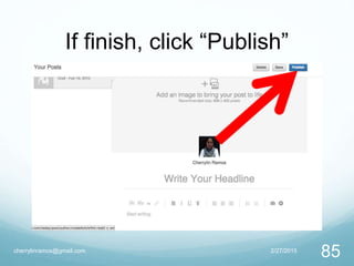 If finish, click “Publish”
2/27/2015cherrylinramos@gmail.com
85
 