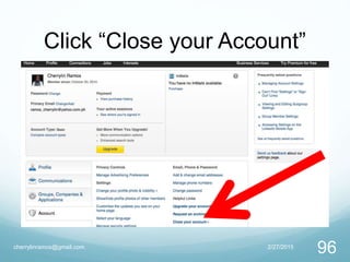 Click “Close your Account”
2/27/2015cherrylinramos@gmail.com
96
 