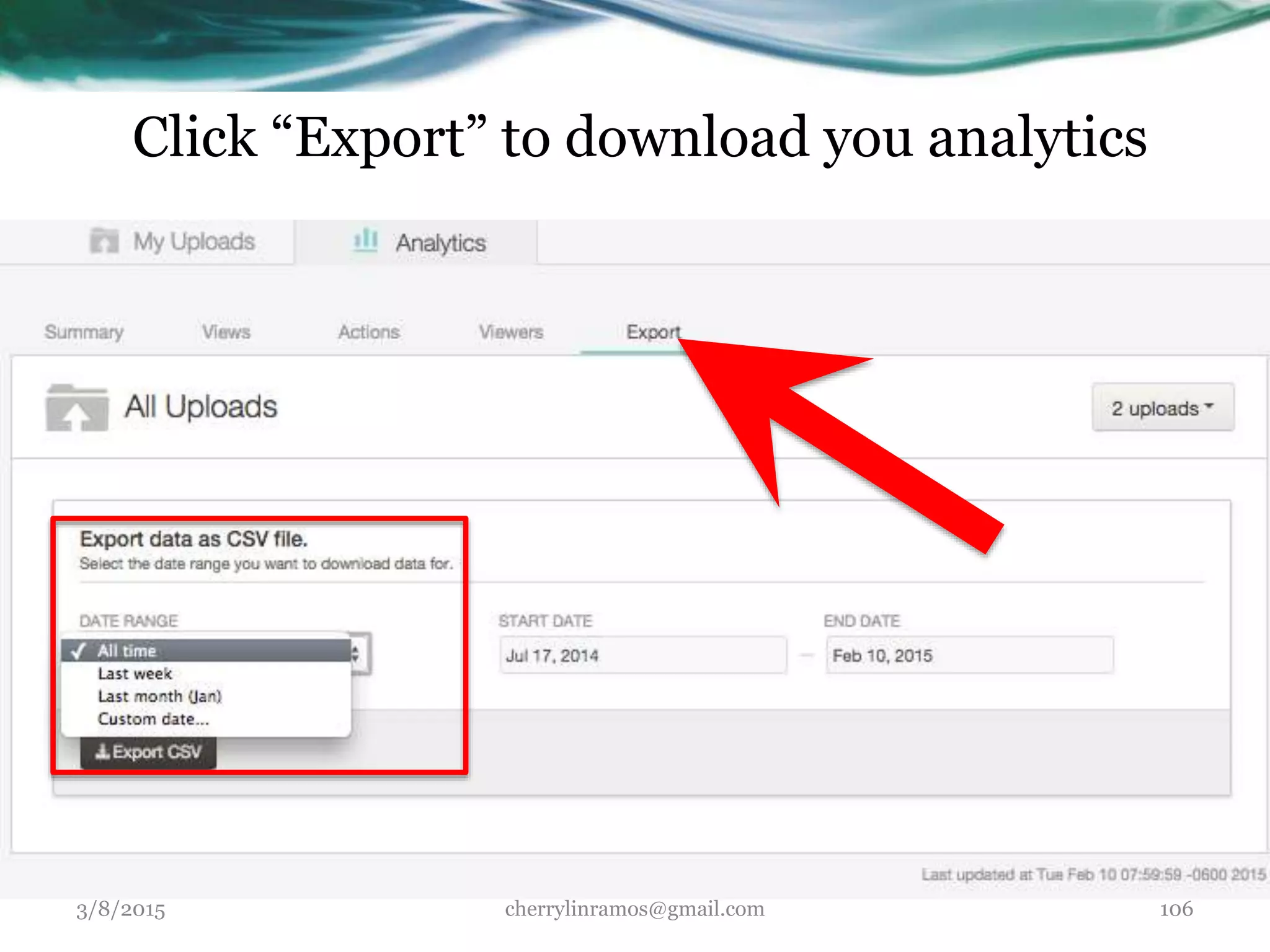 Click “Export” to download you analytics
” to see your most recent views
3/8/2015 cherrylinramos@gmail.com 106
 