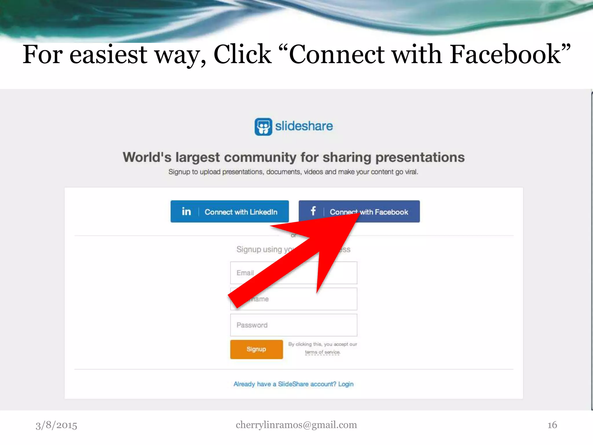 For easiest way, Click “Connect with Facebook”
3/8/2015 cherrylinramos@gmail.com 16
 