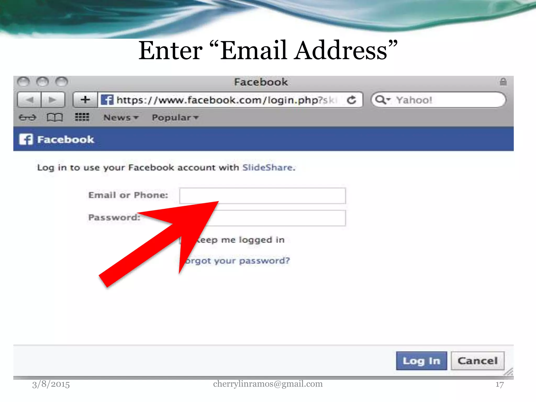 Enter “Email Address”
3/8/2015 cherrylinramos@gmail.com 17
 