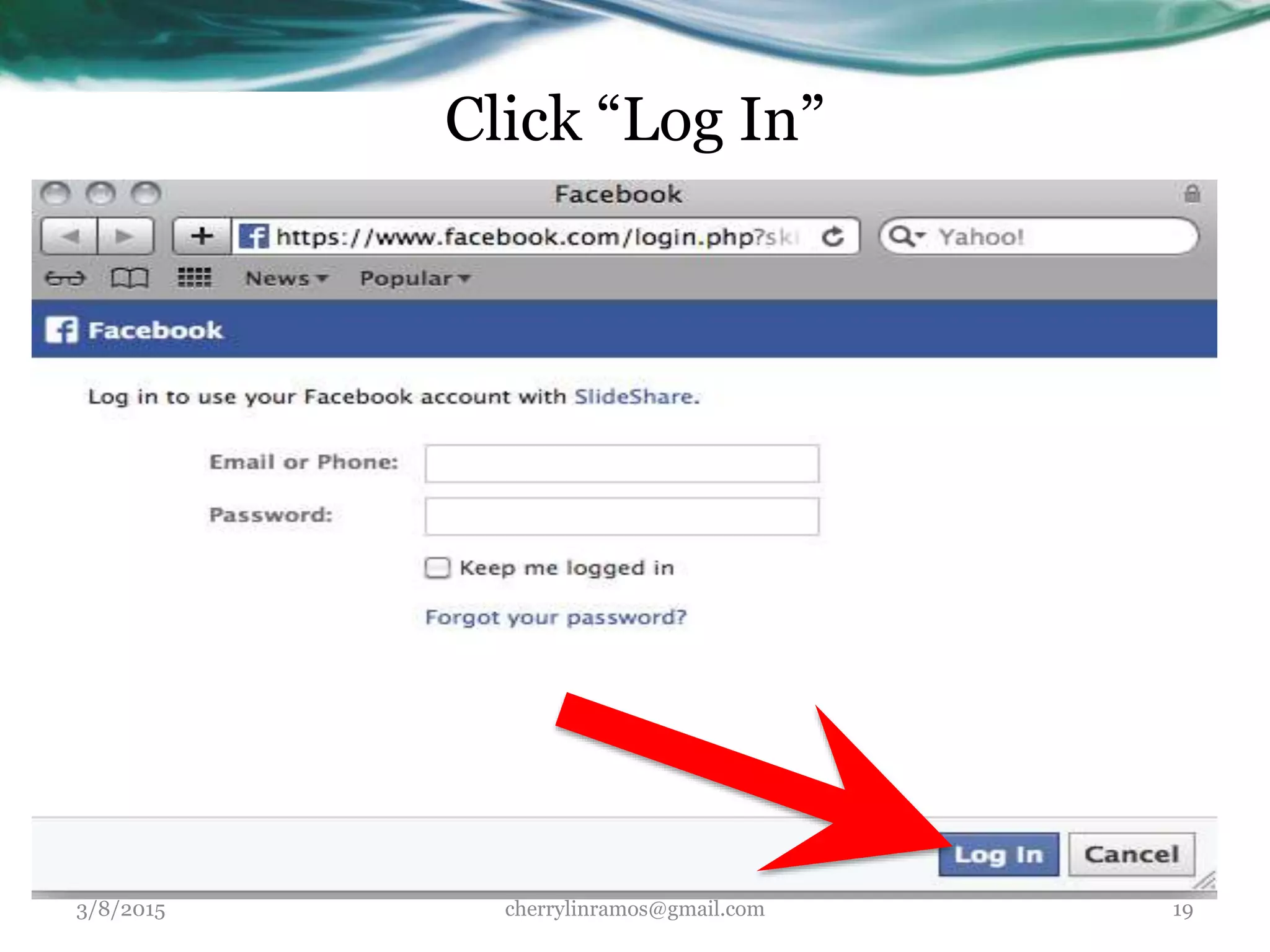 Click “Log In”
3/8/2015 cherrylinramos@gmail.com 19
 