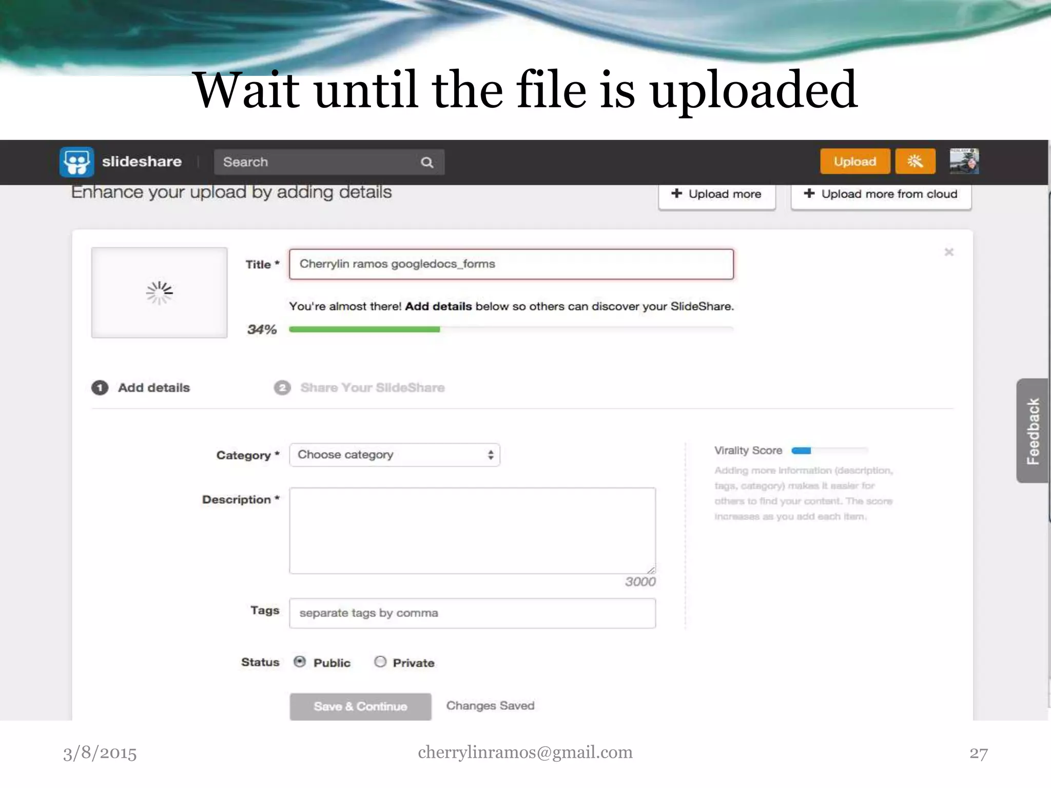 Wait until the file is uploaded
3/8/2015 cherrylinramos@gmail.com 27
 