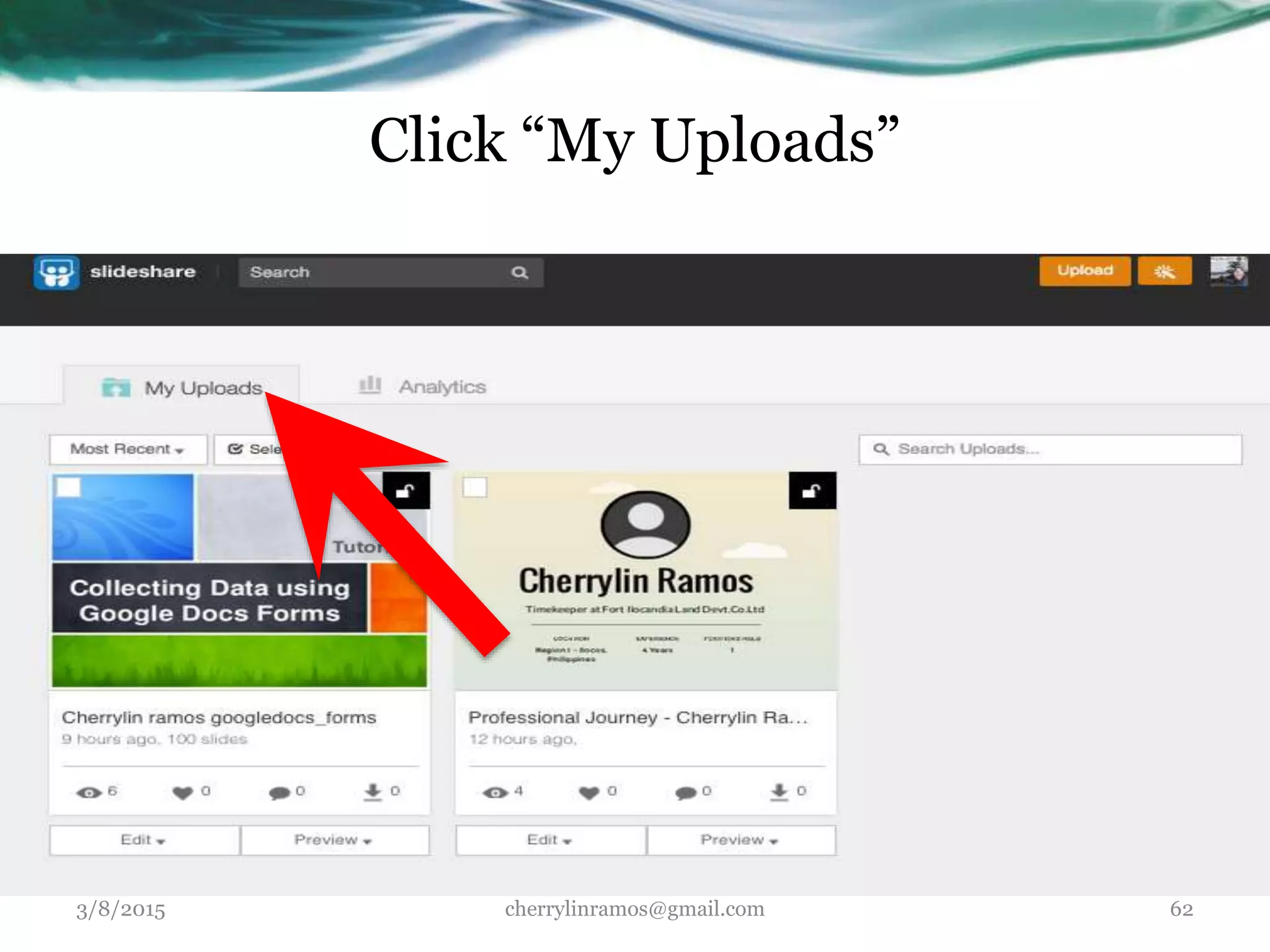 Click “My Uploads”
3/8/2015 cherrylinramos@gmail.com 62
 