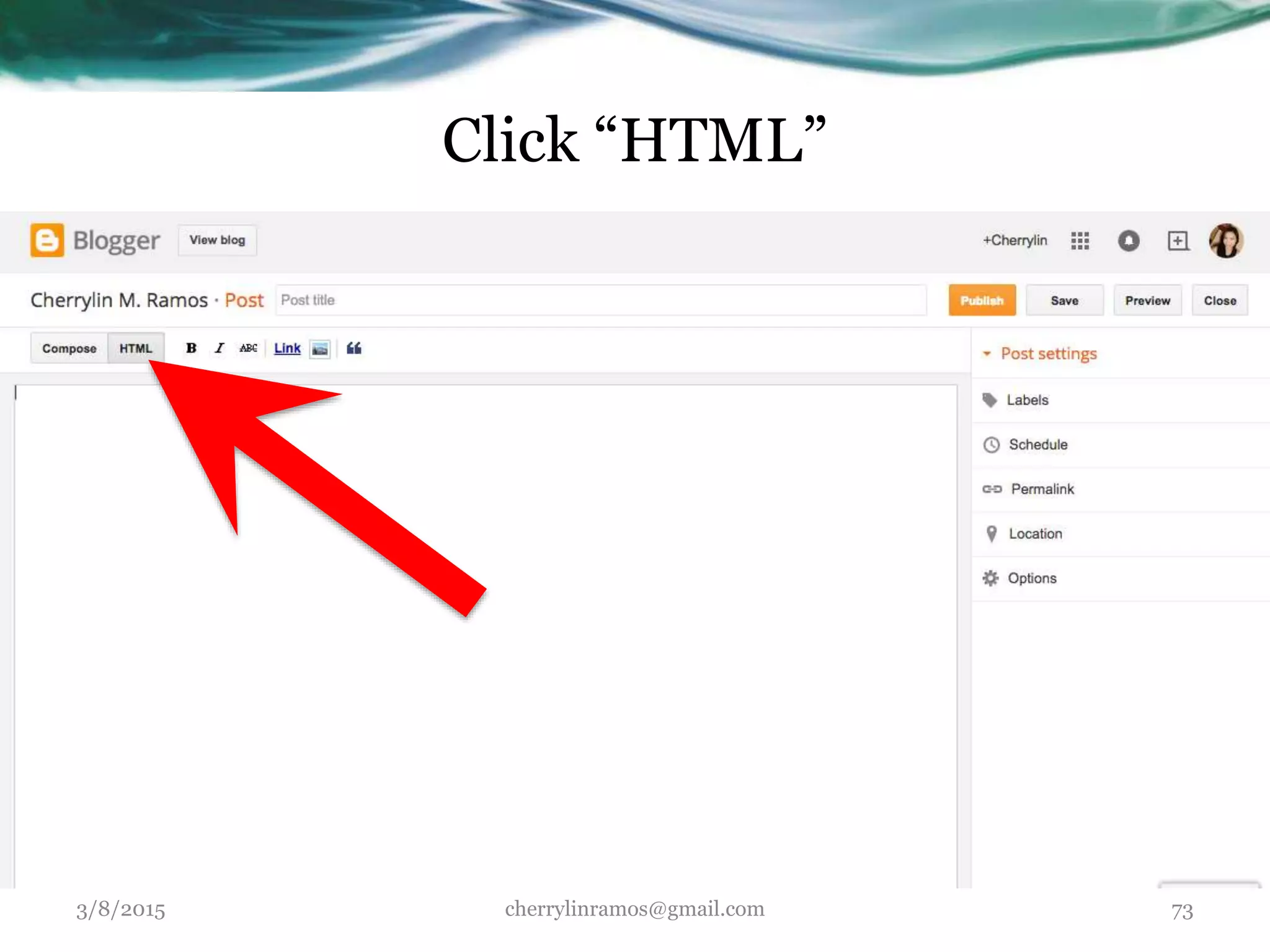 3/8/2015 cherrylinramos@gmail.com 73
Click “HTML”
 