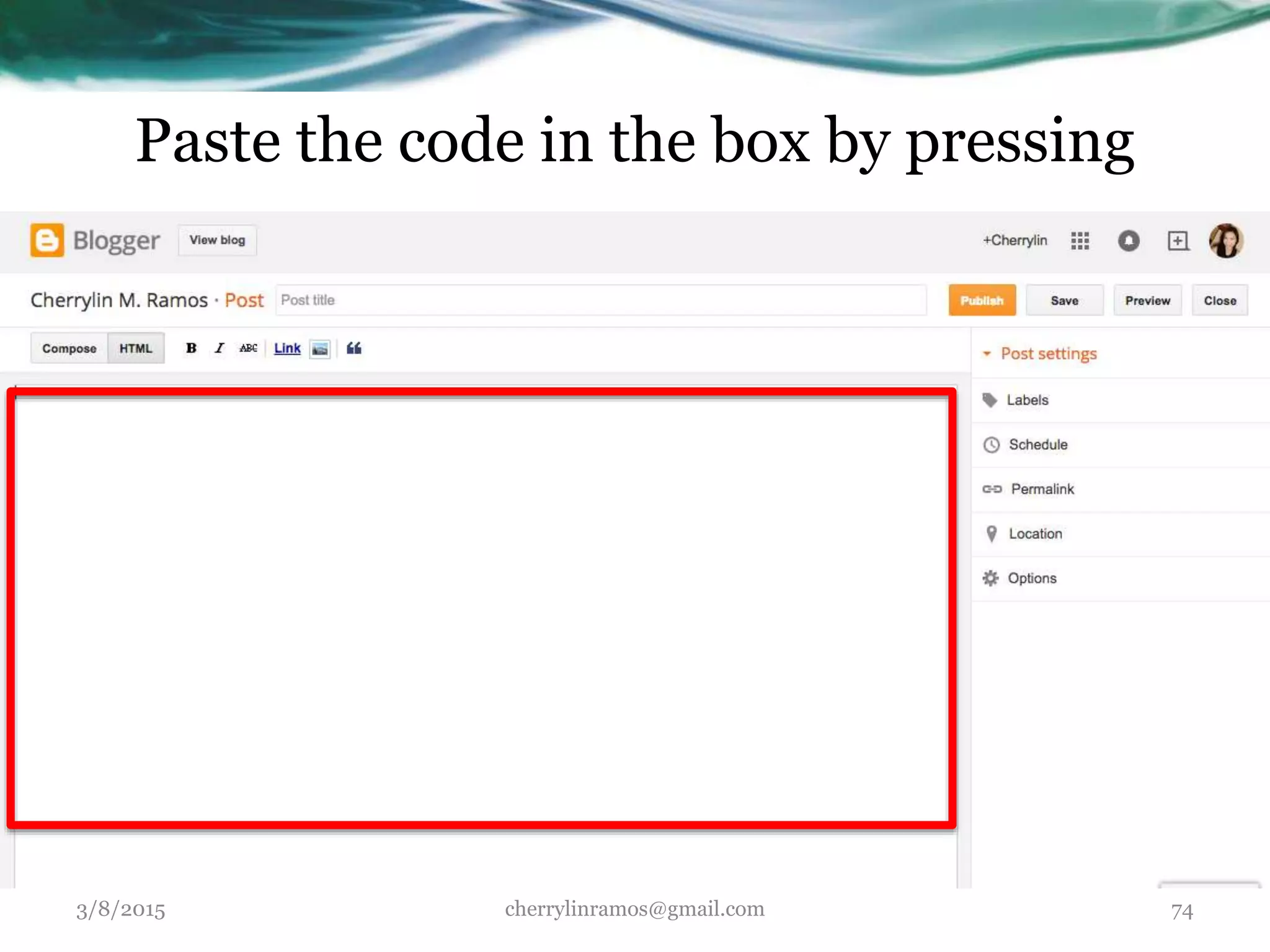 3/8/2015 cherrylinramos@gmail.com 74
Paste the code in the box by pressing
 