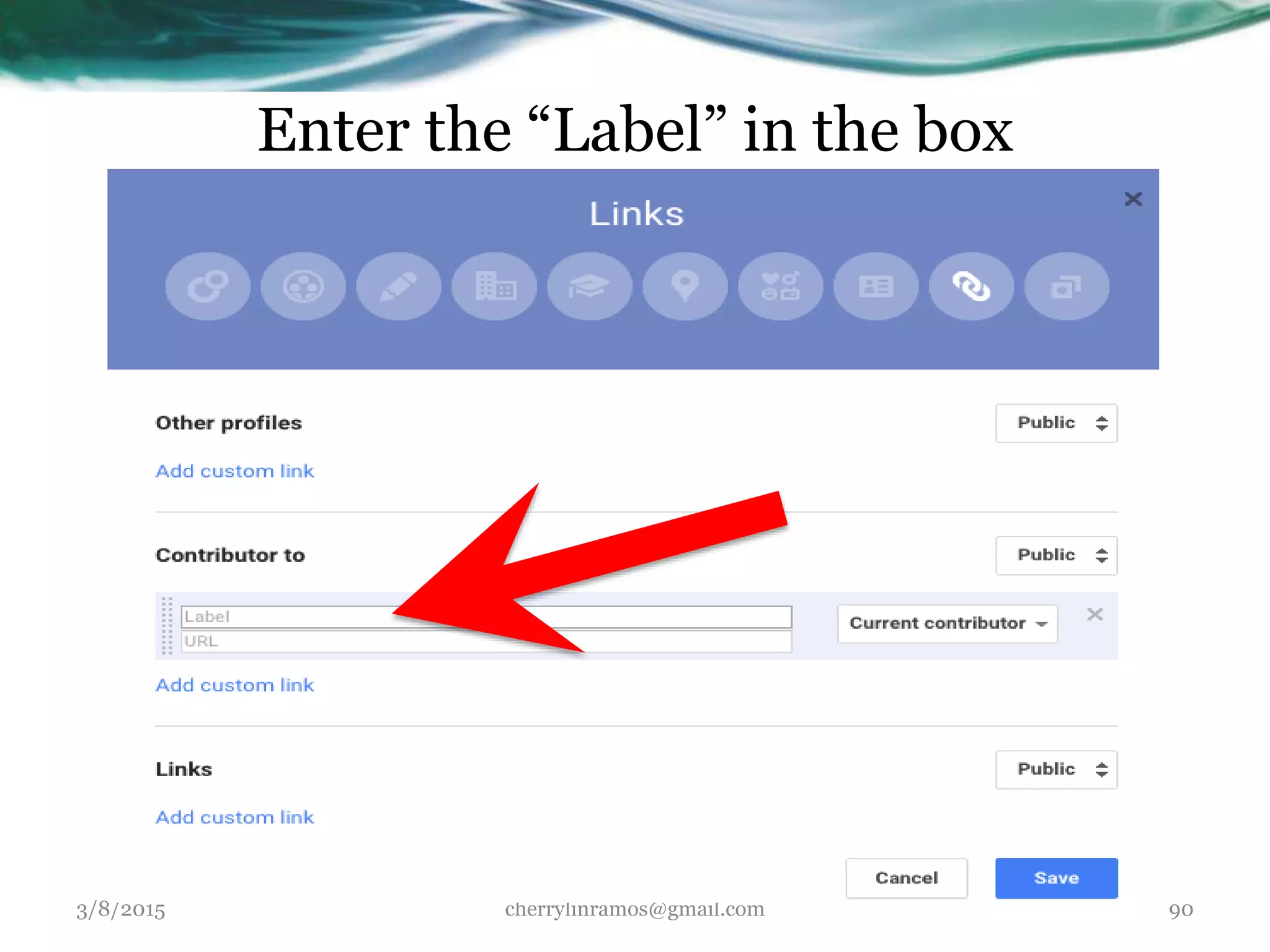 Enter the “Label” in the box
3/8/2015 cherrylinramos@gmail.com 90
 