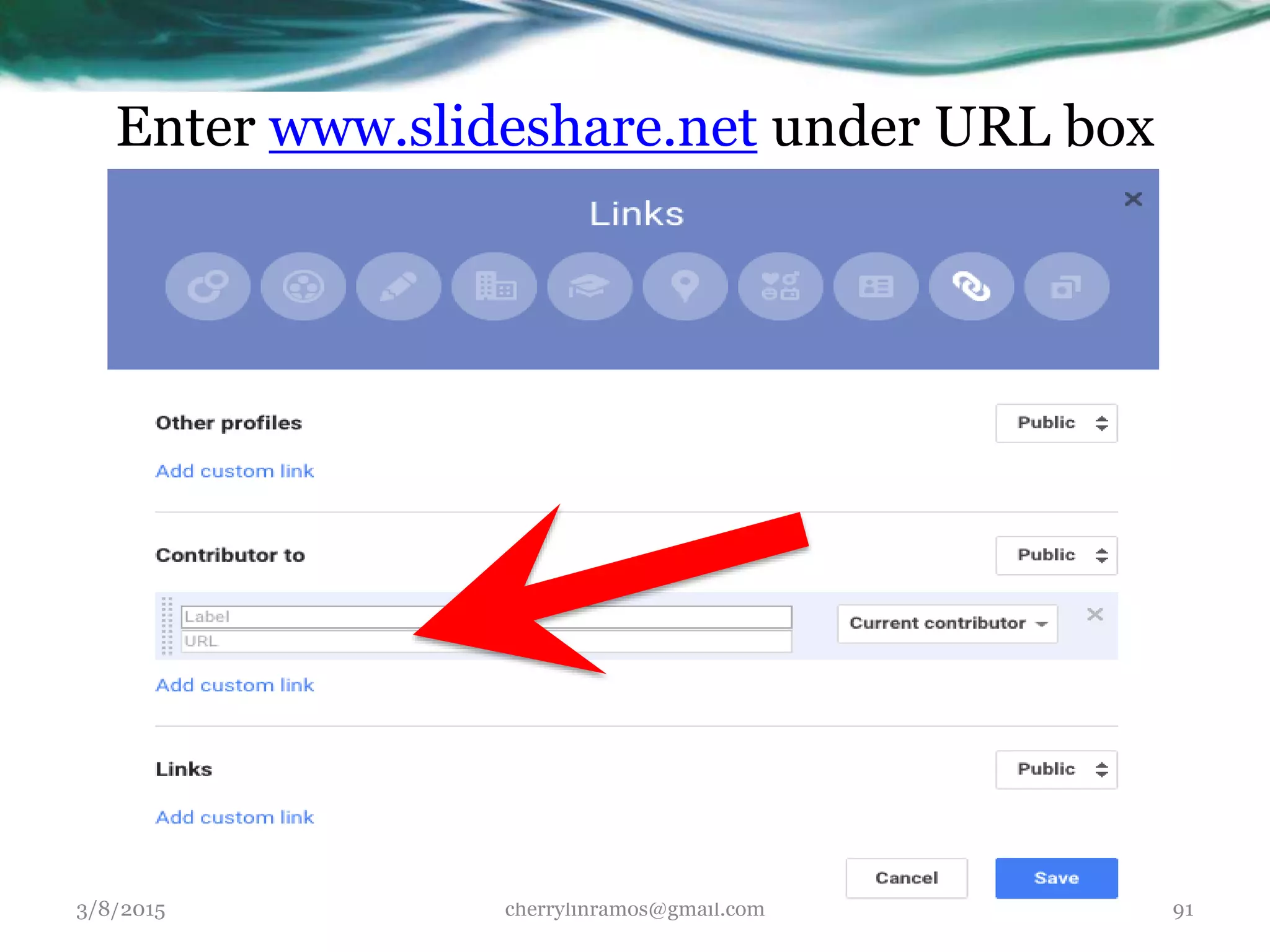Enter www.slideshare.net under URL box
3/8/2015 cherrylinramos@gmail.com 91
 