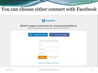 You can choose either connect with Facebook
3/8/2015 cherrylinramos@gmail.com 14
 
