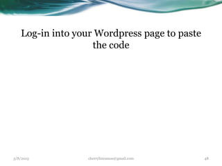 Log-in into your Wordpress page to paste
the code
3/8/2015 cherrylinramos@gmail.com 48
 