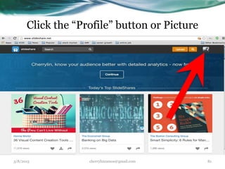 Click the “Profile” button or Picture
3/8/2015 cherrylinramos@gmail.com 81
 