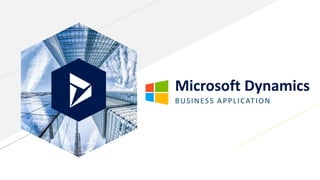 Microsoft Dynamics
BUSINESS APPLICATION
 
