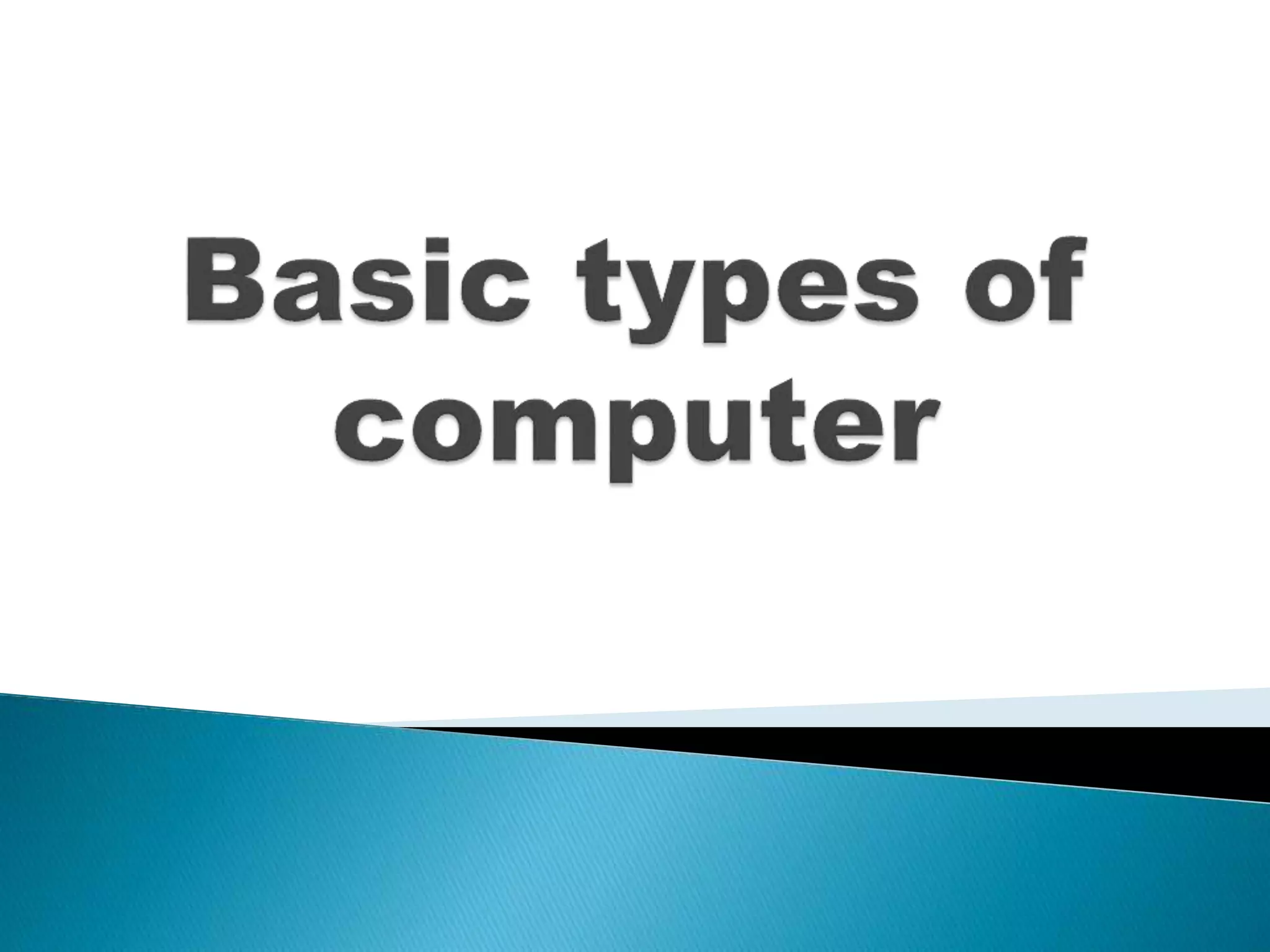 Basic types of computer | PPT