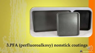 3.PFA (perfluoroalkoxy) nonstick coatings

 