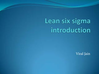 Viral Jain
Six sigma and Lean expert
Er.viral.jain@gmail.com
 