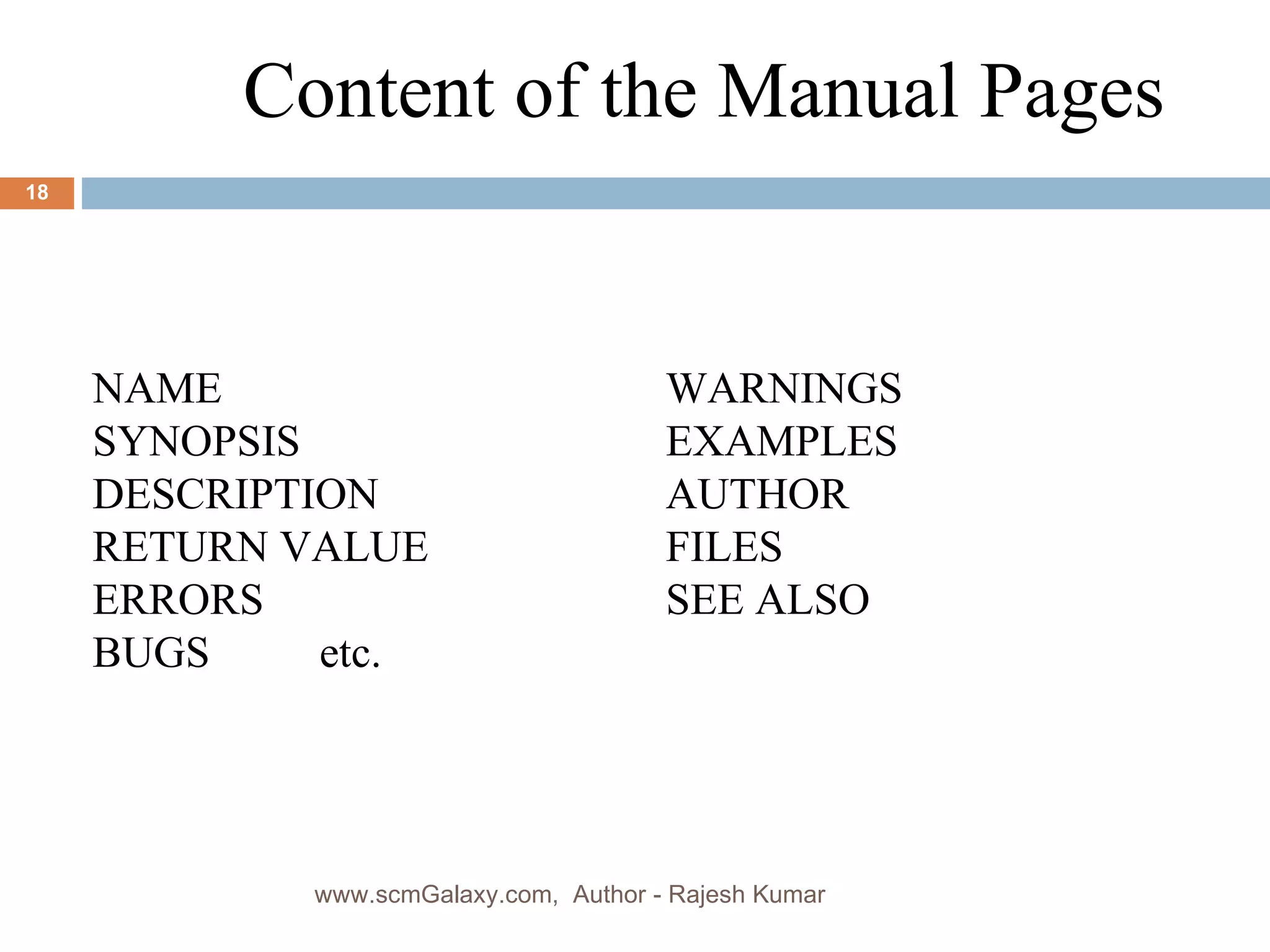 Content of the Manual Pages NAME WARNINGS SYNOPSIS  EXAMPLES DESCRIPTION  AUTHOR RETURN VALUE FILES ERRORS SEE ALSO BUGS   etc. www.scmGalaxy.com,  Author - Rajesh Kumar 