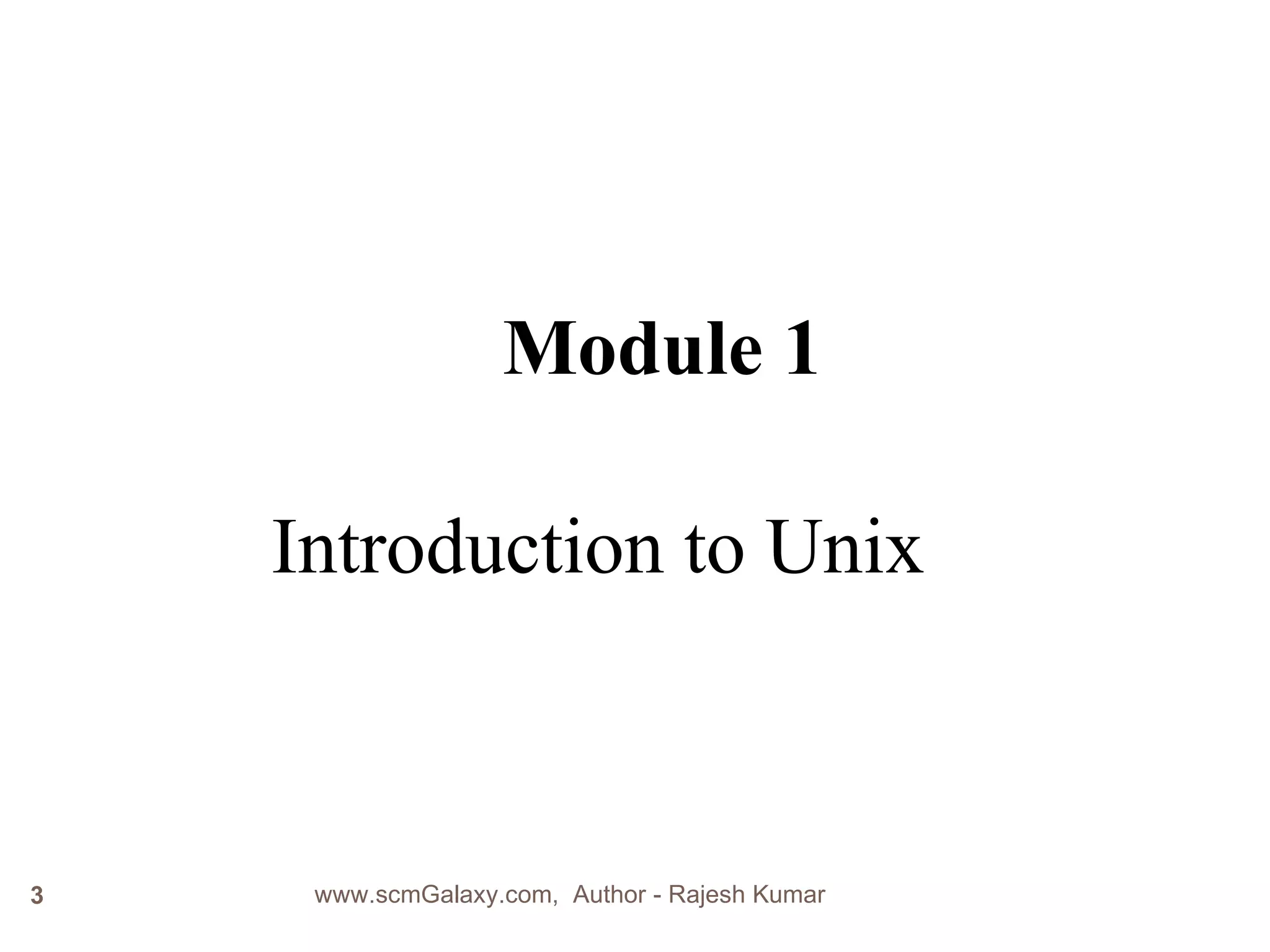 Introduction to Unix Module 1 www.scmGalaxy.com,  Author - Rajesh Kumar 