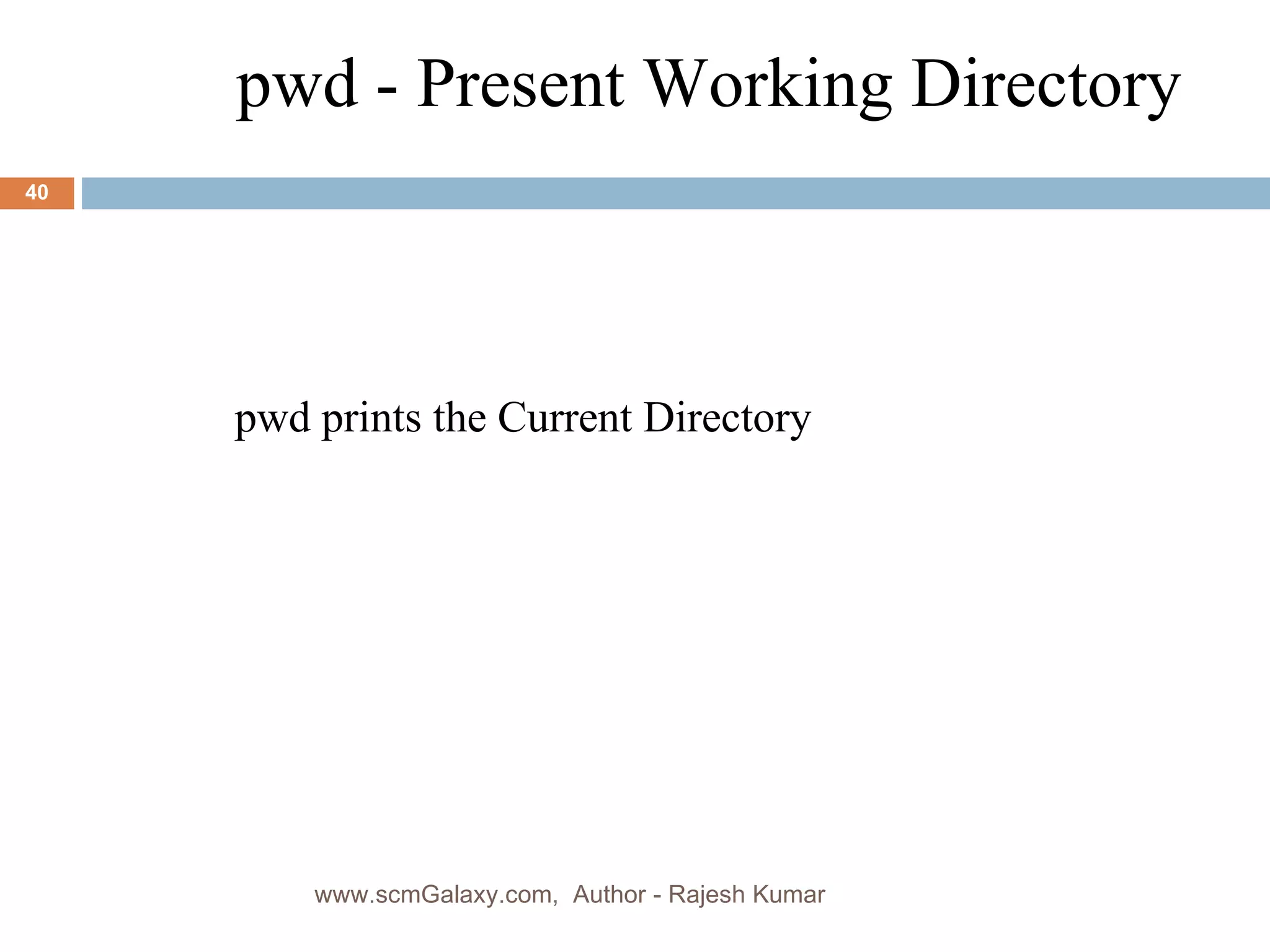pwd - Present Working Directory pwd prints the Current Directory www.scmGalaxy.com,  Author - Rajesh Kumar 