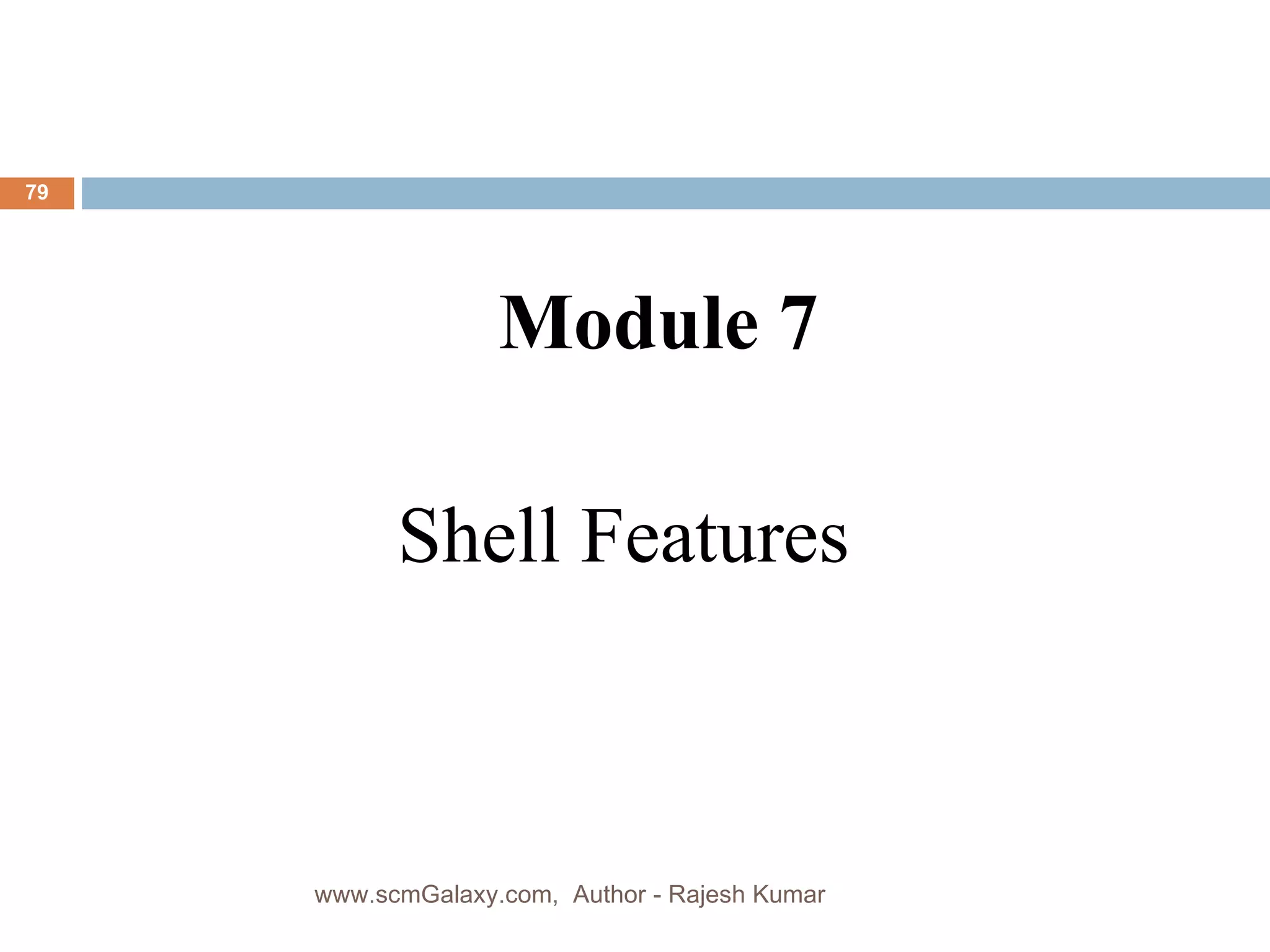 Shell Features Module 7 www.scmGalaxy.com,  Author - Rajesh Kumar 