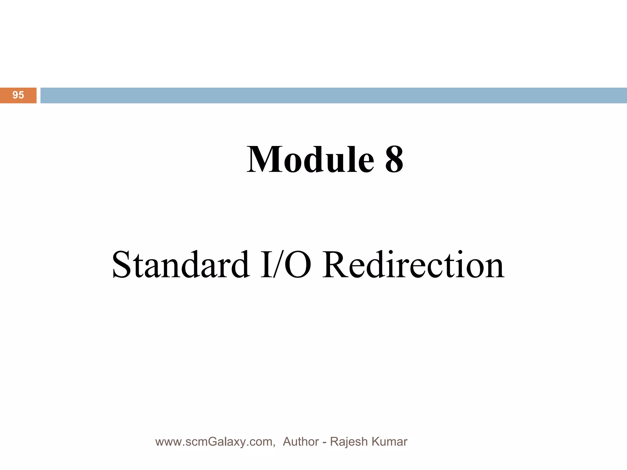 Standard I/O Redirection Module 8 www.scmGalaxy.com,  Author - Rajesh Kumar 