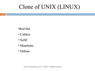 Clone of UNIX (LINUX) Red Hat  Calders SuSE Mandrake Debian www.scmGalaxy.com,  Author - Rajesh Kumar 
