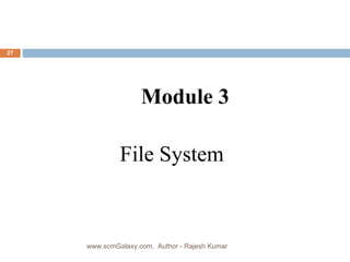 File System Module 3 www.scmGalaxy.com,  Author - Rajesh Kumar 