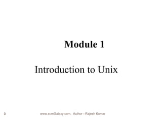 Introduction to Unix Module 1 www.scmGalaxy.com,  Author - Rajesh Kumar 