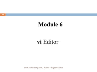 vi  Editor Module 6 www.scmGalaxy.com,  Author - Rajesh Kumar 