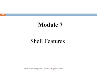 Shell Features Module 7 www.scmGalaxy.com,  Author - Rajesh Kumar 