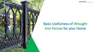 Basic Usefulness of Wrought
Iron Fences for your Home
 