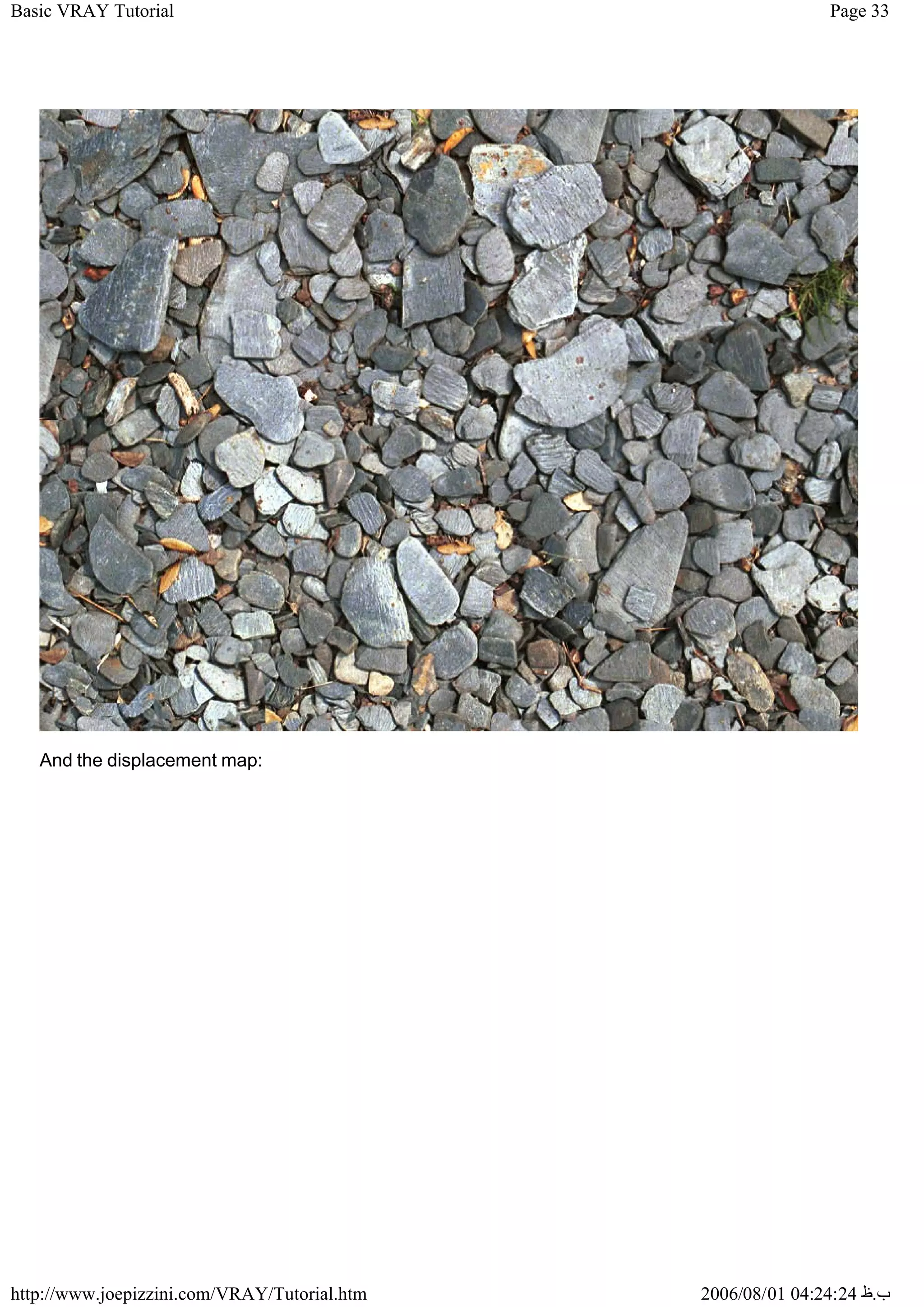 Page 33
Basic VRAY Tutorial
2006/08/01 04:24:24 ‫ب‬
.
‫ظ‬
http://www.joepizzini.com/VRAY/Tutorial.htm
And the displacement map:
 