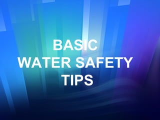 BASIC
WATER SAFETY
    TIPS
 