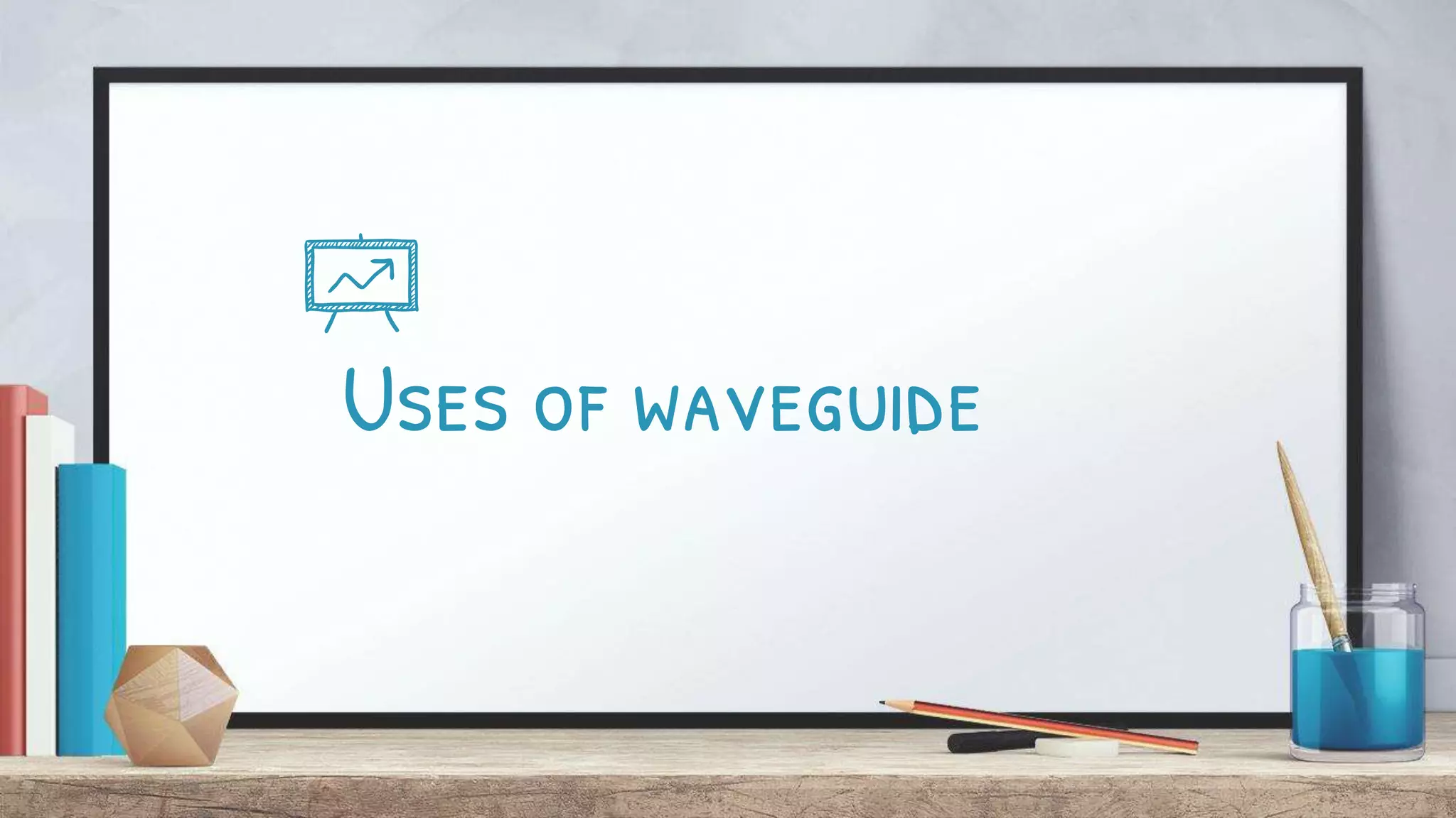 Uses of waveguide
 