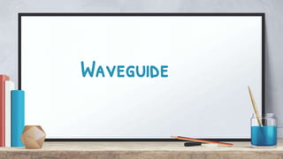 Waveguide
 