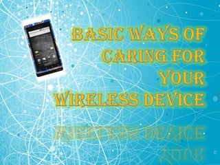 Basic Ways of Caring For Your Wireless Device 
