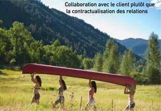%!
Collaboration avec le client plutôt que
la contractualisation des relations
 